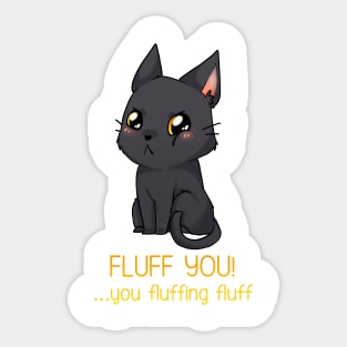 Fluff you, you fluffing fluff! Sticker